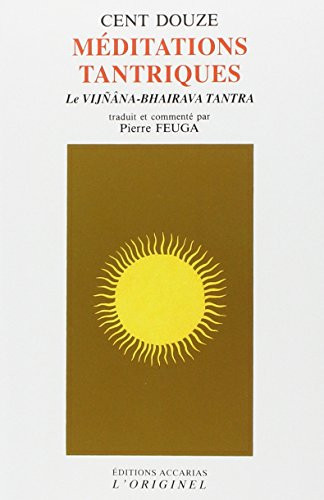 Cent douze méditations tantriques Le Vijnana-Bhairava Tantra