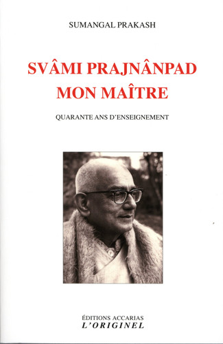 Svâmi Prajnânpad, mon maître Quarante ans d'enseignement