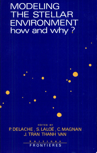 Modeling the Stellar Environment How and Why? : Proceedings of the Fourth IAP Astrophysics Meeting in Honor of Jean-Claude Pecker, June 28-30, 1988, Institut D'astrophysique de Paris