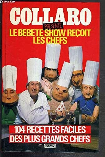 Le Bébête-Show reçoit les chefs 104 recettes faciles proposées par les plus grands chefs