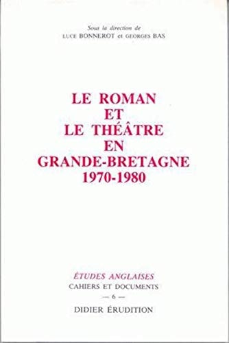 Le Roman Et Le Theatre En Grande-Bretagne (1970-1980) (Collection Etudes Anglaises) (Volume 6) (French Edition)
