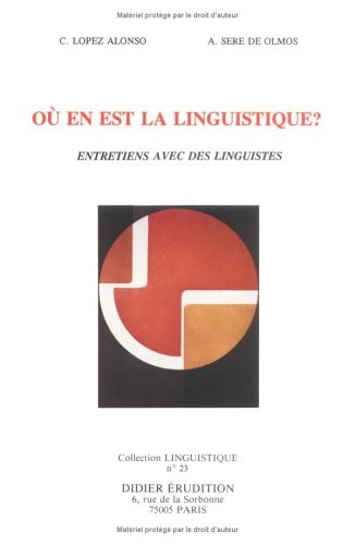 Où en est la linguistique? entretiens avec des linguistes, Antoine Culioli, Oswald Ducrot, Patrick Charaudeau, François Rastier, Jean-Paul Bronckart, Maurice Molho, Irène Tamba, Sophie Fisher