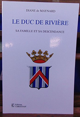 Le Duc de Rivière sa famille et sa descendance