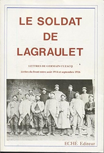 Le soldat de Lagraulet: Lettres de Germain Cuzacq, écrites du front entre août 1914 et septembre 1916 (French Edition)