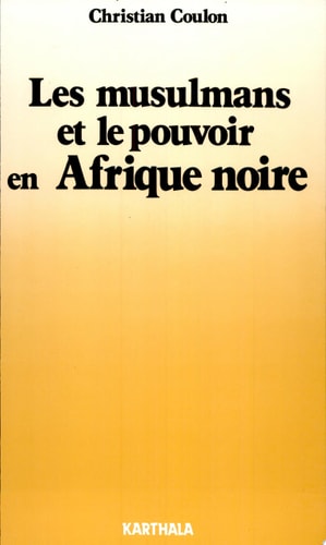 Les musulmans et le pouvoir en Afrique noire religion et contre-culture
