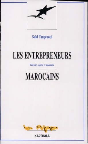 Les entrepreneurs marocains pouvoir, société et modernité