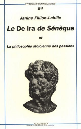 Le De Ira de Sénèque et la philosophie stoïcienne des passions (Volume 94)