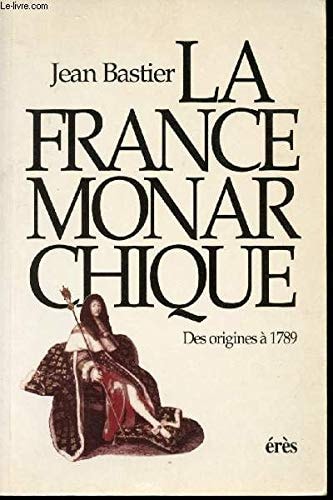 La France monarchique: Des origines à 1789 (French Edition)