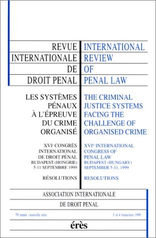Les Systèmes Pénaux À L'épreuve Du Crime Organisé XVIe Congrès International de Droit Pénal, Budapest (Hongrie), 5 - 11 Septembre 1999 ; Résolutions