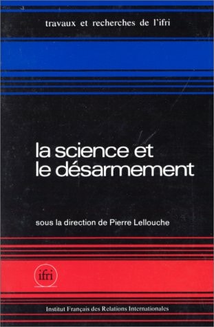 La Science et le désarmement (Travaux et recherches / Institut français des relations internationales) (French Edition)