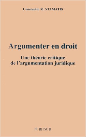 Argumenter en droit une théorie critique de l'argumentation juridique