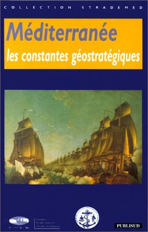 Les constantes géostratégiques tirées des grands conflits en Méditerranée: Toulon, les 25 & 26 avril 1996 (Collection Strademed) (French Edition)
