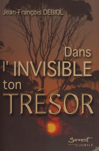 Dans l'invisible ton trésor