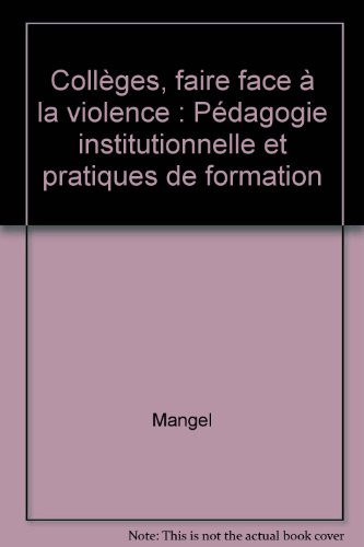 Collèges, faire face à la violence pédagogie institutionnelle et pratiques de formation