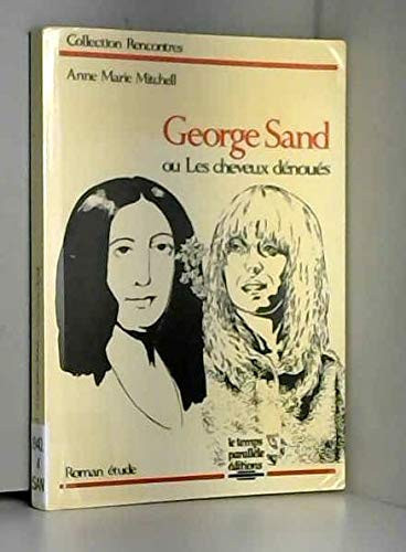 George Sand, ou, Les cheveux dénoués: Roman étude (Collection Rencontres) (French Edition)
