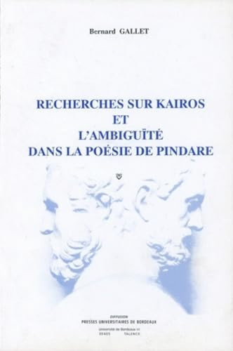 Recherches sur kairos et l'ambiguïté dans la poésie de Pindare