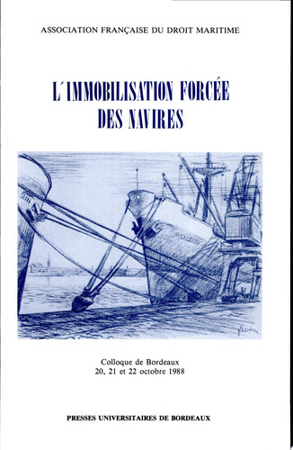 L'Immobilisation forcée des navires colloque de Bordeaux, 20, 21 et 22 octobre 1988