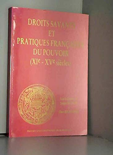 DROITS SAVANTS ET PRATIQUES FRANCAISES DU POUVOIR, 11E-15E SIECLES (PU BORDEAUX HOR)