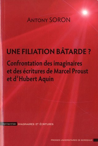Une filiation batarde ? : Confrontation des imaginaires et des écritures de Marcel Proust et d'Hubert Aquin