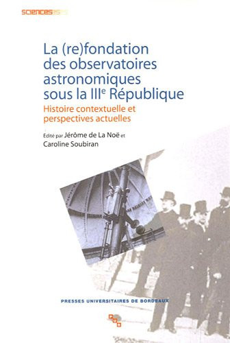 La (re)fondation des observatoires astronomiques sous la IIIe République histoire contextuelle et perspectives actuelles