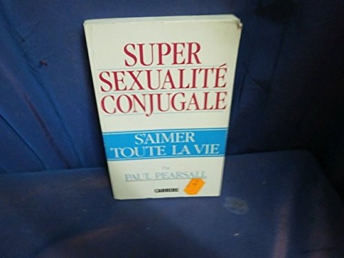 Super sexualité conjugale s'aimer toute la vie