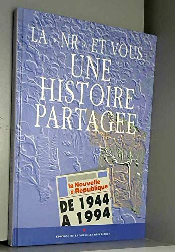 La NR et vous, une histoire partagée 1944-1994, "La Nouvelle République" au jour le jour