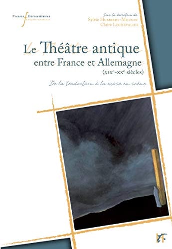 Le théâtre antique entre France et Allemagne, XIXe-XXe siècle de la traduction à la mise en scène