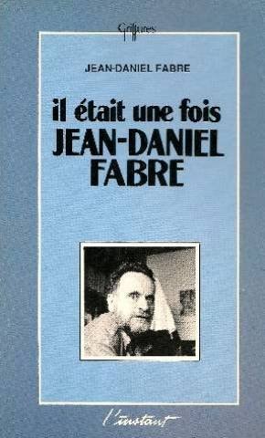 Il etait une fois Jean-Daniel Fabre (Collection Griffures) (French Edition)