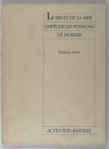 Le bruit de la mer empêche les poissons de dormir (Actes Sud-Papiers) (French Edition)
