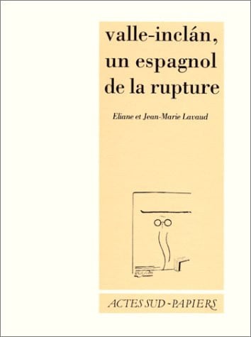 Valle Inclan, un espagnol de la rupture (Actes Sud-Papiers) (French Edition)
