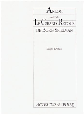 Arloc suivi de : le grand retour de boris spielman (PAPIERS (TEXTES DE THEATRE))