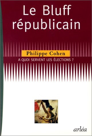 Le bluff républicain: A quoi servent les élections? (French Edition)