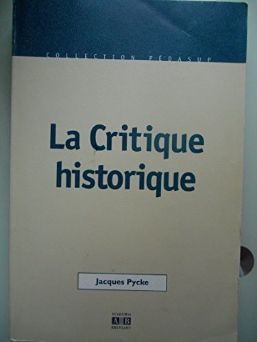 La critique historique: Un long chemin à parcourir entre le témioignage et la synthèse (French Edition)