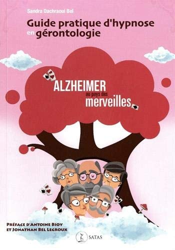 Guide pratique d'hypnose en gérontologie Alzheimer au pays des merveilles