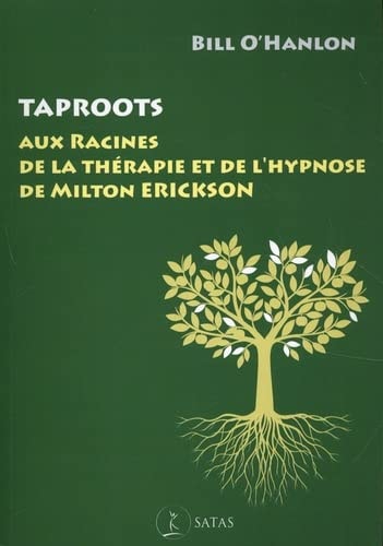 Taproots Aux racines de la thérapie et de l' hypnose de Milton Erickson