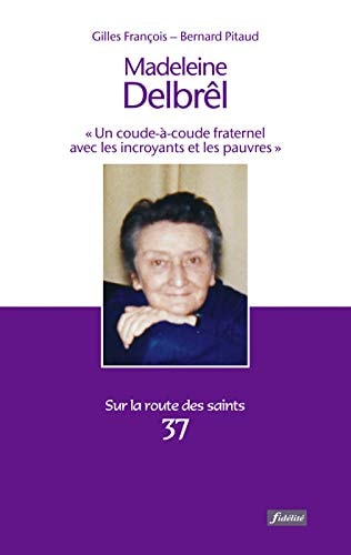 Madeleine Delbrêl (1904-1974) : "un coude-à-coude fraternel avec les incroyants et les pauvres"