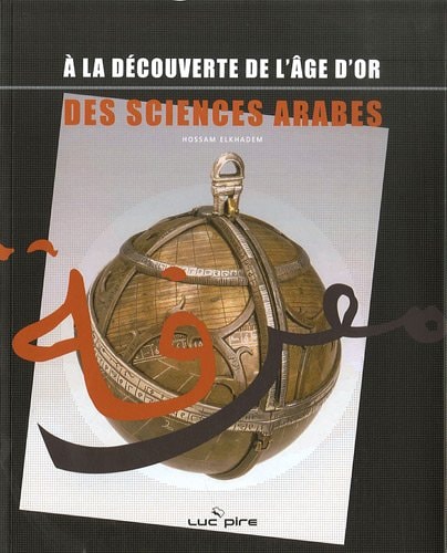 À la découverte de l'âge d'or des sciences arabes catalogue de l'exposition itinérante