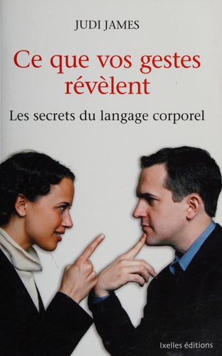Ce que vos gestes révèlent Les secrets du langage corporel