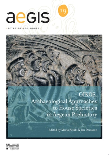 OIKOS Archaeological Approaches to House Societies in the Bronze Age Aegean