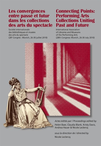 Connecting Points : Performing Arts Collections Uniting Past and Future : International Association of Libraries and Museums of the Performing Arts (28th Congress: Munich, 26-30 July 2010)