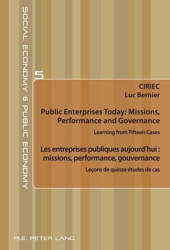 Public Enterprises Today: Missions, Performance and Governance - Les Entreprises Publiques Aujourd'hui : Missions, Performance, Gouvernance Learning from Fifteen Cases - Leçons de Quinze Études de Cas