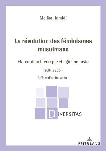 La révolution des féminismes musulmans élaboration théorique et agir féministe (2004-2014)