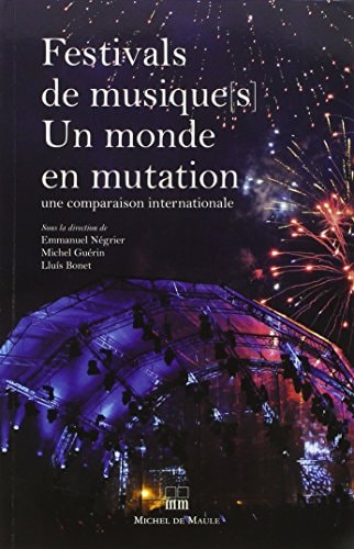 Festivals de musiques, un monde en mutation une comparaison internationale