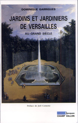 Jardins et jardiniers de Versailles au Grand siècle