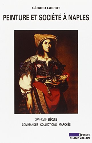 Peinture et société à Naples: XVIe-XVIIIe siècle, commandes, collections, marchés
