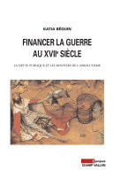 Financer la guerre au XVIIe siècle La dette publique et les rentiers de l'absolutisme