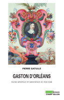Gaston d'Orléans Entre mécénat et impatience du pouvoir