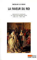 La Faveur du Roi Mignons et courtisans au temps des derniers valois (vers 1547 - vers 1589)