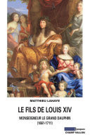 Le Fils de Louis XIV Monseigneur le Grand Dauphin (1661-1711)