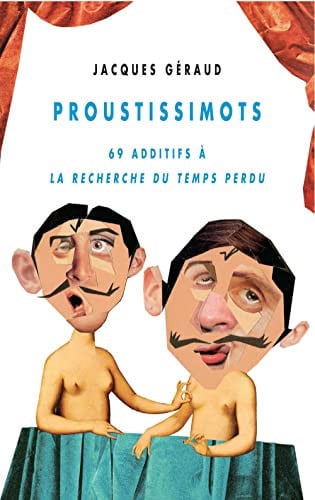 Proustissimots: 69 additifs à "La recherche du temps perdu "